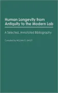 Human Longevity from Antiquity to the Modern Lab: A Selected, Annotated Bibliography