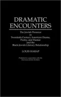 Dramatic Encounters: The Jewish Presence in Twentieth-Century American Drama, Poetry, and Humor and the Black-Jewish Literary Relationship