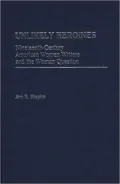 Unlikely Heroines: Nineteenth-Century American Women Writers and the Woman Question, Vol. 81