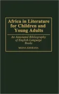 Africa in Literature for Children and Young Adults: An Annotated Bibliography of English-Language Books, Vol. 46
