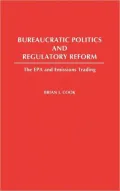 Bureaucratic Politics and Regulatory Reform: The EPA and Emissions Trading, Vol. 196