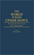 The World Turned Upside Down: The American Victory in the War of Independence, Vol. 79