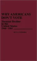 Why Americans Don't Vote: Turnout Decline in the United States, 1960-1984, Vol. 172