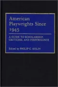 American Playwrights Since 1945: A Guide to Scholarship, Criticism, and Performance
