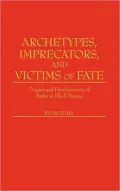 Archetypes, Imprecators, and Victims of Fate: Origins and Developments of Satire in Black Drama, Vol. 126