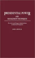 Presidential Power and Management Techniques: The Carter and Reagan Administrations in Historical Perspective, Vol. 175