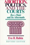 Abortion, Politics, and the Courts: Roe vs. Wade and Its Aftermath, Vol. 89