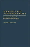 Pursuing a Just and Durable Peace: John Foster Dulles and International Organization, Vol. 212