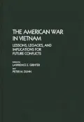 The American War in Vietnam: Lessons, Legacies, and Implications for Future Conflicts