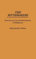 The Mythmakers: Intellectuals and the Intelligentsia in Perspective