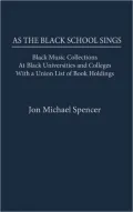 As the Black School Sings: Black Music Collections at Black Universities and Colleges with a Union List of Book Holdings, Vol. 13