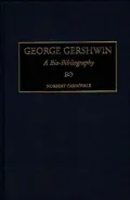 George Gershwin: A Bio-Bibliography