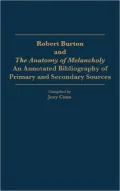 Robert Burton and the Anatomy of Melancholy: An Annotated Bibliography of Primary and Secondary Sources