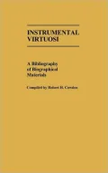 Instrumental Virtuosi: A Bibliography of Biographical Materials, Vol. 18