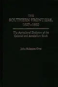 The Southern Frontiers, 1607-1860: The Agricultural Evolution of the Colonial and Antebellum South