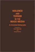 Violence and Terror in the Mass Media: An Annotated Bibliography, Vol. 13