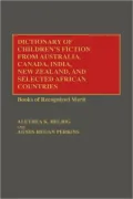 Dictionary Of Children's Fiction From Australia, Canada, India, New Zealand, And Selected African Countries