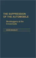 The Suppression of the Automobile: Skullduggery at the Crossroads