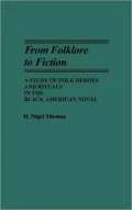 From Folklore to Fiction: A Study of Folk Heroes and Rituals in the Black American Novel, Vol. 118