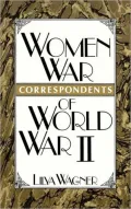 Women War Correspondents Of World War Ii, Vol. 104