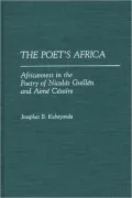 The Poet's Africa: Africanness in the Poetry of Nicolas Guillen and Aime Cesaire, Vol. 138