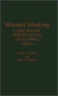 Women Working: Comparative Perspectives in Developing Areas, Vol. 99