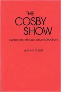 The Cosby Show: Audiences, Impact, and Implications