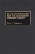Theodore Roosevelt and the Rhetoric of Militant Decency, Vol. 9
