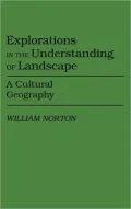 Explorations in the Understanding of Landscape: A Cultural Geography, Vol. 77