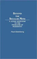 Beyond the Secular Mind: A Judaic Response to the Problems of Modernity, Vol. 38