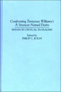 Confronting Tennessee Williams's A Streetcar Named Desire: Essays in Critical Pluralism, Vol. 50
