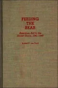 Feeding the Bear: American Aid to the Soviet Union, 1941-1945, Vol. 90