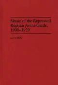 Music of the Repressed Russian Avant-Garde, 1900-1929