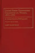 United States Government Documents on Women, 1800-1990 Vol. 1: A Comprehensive Bibliography - Social Issues