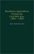Southern Agriculture During The Civil War Era, 1860-1880