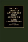 Political Leaders Of Contemporary Africa South Of The Sahara