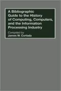 Bibliographic Guide To The History Of Computing, Computers, And The Information Processing Industry, Vol. 6