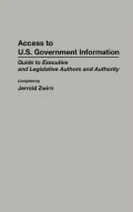 Access to U. S. Government Information Vol. 12: Guide to Executive and Legislative Authors and Authority