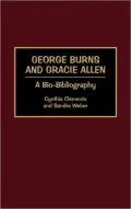 George Burns and Gracie Allen: A Bio-Bibliography (Bio-Bibliographies in the Performing Arts)