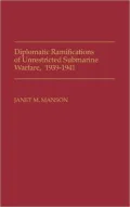 Diplomatic Ramifications of Unrestricted Submarine Warfare, 1939-1941