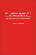Militarism And Politics In Latin America, Vol. 111