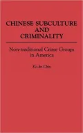 Chinese Subculture and Criminality : Non-Traditional Crime Groups in America