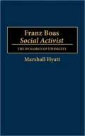 Franz Boas, Social Activist: The Dynamics of Ethnicity, Vol. 6