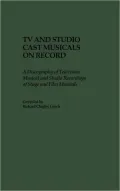 TV and Studio Cast Musicals on Record : A Discography of Television Musicals and Studio Recordings of Stage and Film Musicals
