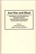 Just War and Jihad: Historical and Theoretical Perspectives on War and Peace in Western and Islamic Tradition