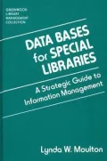 Data Bases for Special Libraries: A Strategic Guide to Information Management