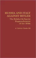 Russia and Italy Against Hitler : The Bolshevik-Fascist Rapproachment of the 1930s