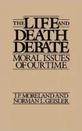 The Life and Death Debate: Moral Issues of Our Time (Contributions in Philosophy)