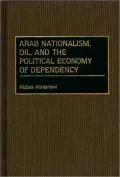 Arab Nationalism, Oil, and the Political Economy of Dependency