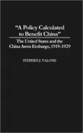 "A Policy Calculated to Benefit China": The United States and the China Arms Embargo, 1919-1929, Vol. 25